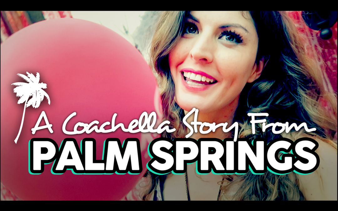 A Coachella Story From Palm Springs