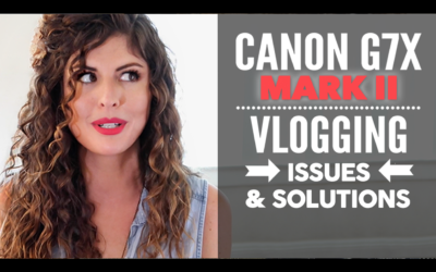 Canon G7X Mark II – Vlogging Camera ISSUES & SOLUTIONS